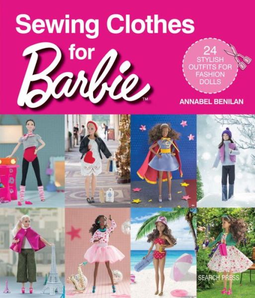 Sewing Clothes for Barbie: 24 stylish outfits for fashion dolls - Annabel Benilan - Kirjat - Search Press Ltd - 9781782215974 - keskiviikko 1. marraskuuta 2017