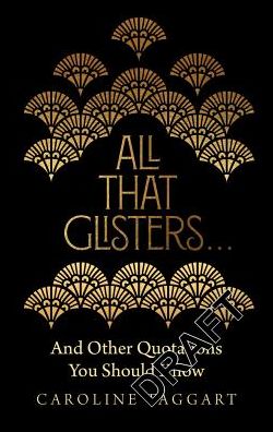 Cover for Caroline Taggart · All That Glisters ...: And Other Quotations You Should Know (Hardcover Book) (2018)