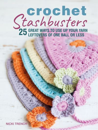 Crochet Stashbusters - Nicki Trench - Kirjat - Ryland Peters & Small - 9781782497974 - tiistai 8. lokakuuta 2019