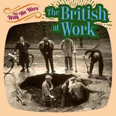 The Way We Were  the British at Work (Buch) (2016)