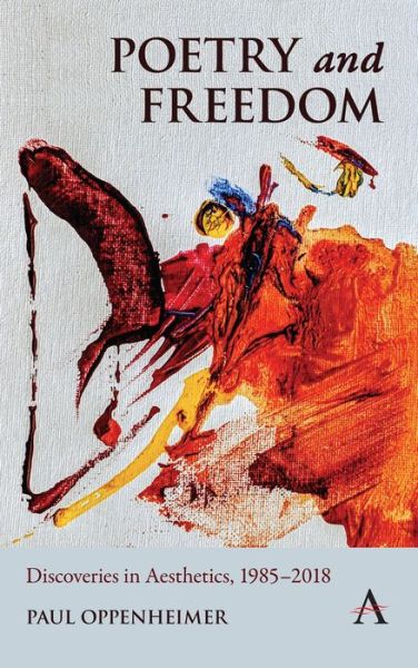 Poetry and Freedom: Discoveries in Aesthetics, 1985–2018 - Anthem Studies in South Asian Literature, Aesthetics and Culture - Paul Oppenheimer - Books - Anthem Press - 9781785272974 - March 31, 2020
