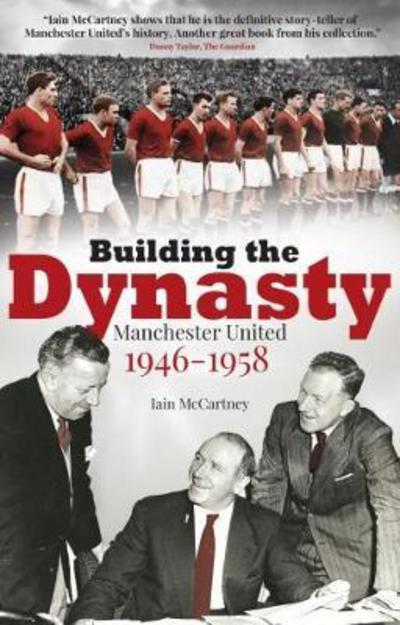 Cover for Iain McCartney · Building the Dynasty: Manchester United 1946-1958 (Taschenbuch) (2018)