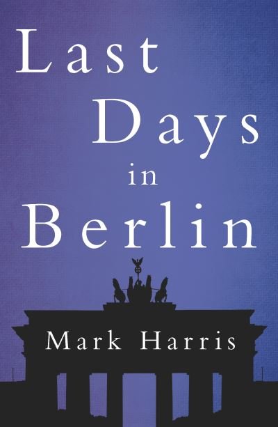 Cover for Mark Harris · Last Days in Berlin (Paperback Book) [UK edition] (2016)