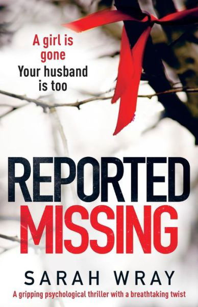 Cover for Sarah Wray · Reported Missing: A Gripping Psychological Thriller with a Breath-Taking Twist (Taschenbuch) (2017)