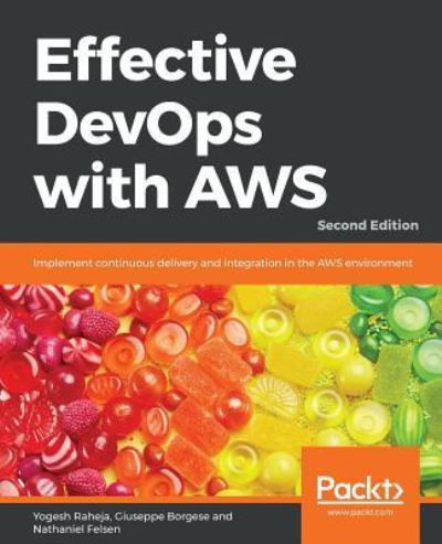 Effective DevOps with AWS: Implement continuous delivery and integration in the AWS environment, 2nd Edition - Yogesh Raheja - Böcker - Packt Publishing Limited - 9781789539974 - 28 september 2018