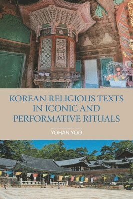 Yohan Yoo · Korean Religious Texts in Iconic and Performative Rituals - Comparative Research on Iconic and Performative Texts (Paperback Book) (2024)