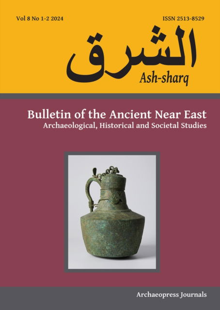 Cover for Ash-sharq: Bulletin of the Ancient Near East No 8 1-2, 2024: Archaeological, Historical and Societal Studies - Ash-sharq: Bulletin of the Ancient Near East (Paperback Book) (2024)