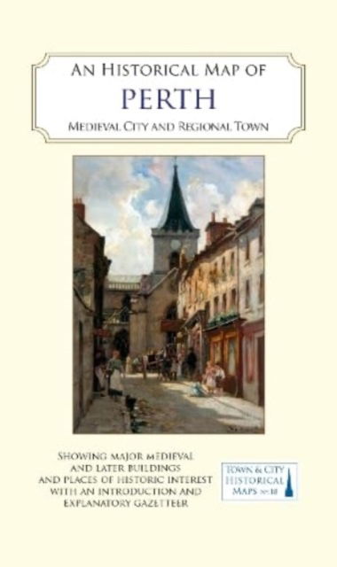 Cover for Perthshire Society of Natural Science · An Historical Map of Perth: Royal burgh and county town - Town &amp; City Historical Maps series (Landkarten) (2024)