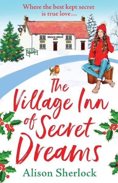 The Village Inn of Secret Dreams: The perfect heartwarming read from Alison Sherlock - The Riverside Lane Series - Alison Sherlock - Kirjat - Boldwood Books Ltd - 9781838899974 - torstai 30. syyskuuta 2021