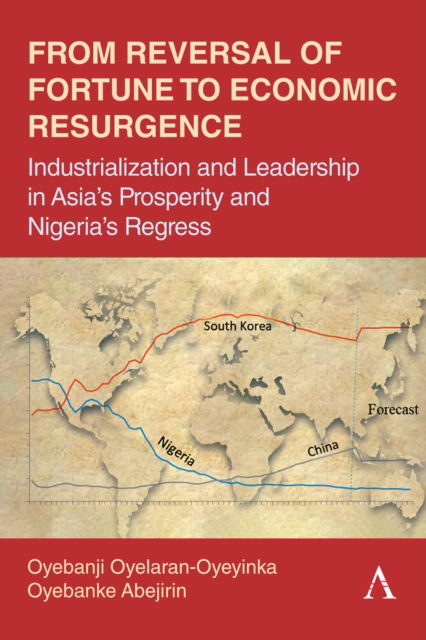 Cover for Banji Oyelaran-Oyeyinka · From Reversal of Fortune to Economic Resurgence: Industrialization and Leadership in Asia’s Prosperity and Nigeria’s Regress (Inbunden Bok) (2024)