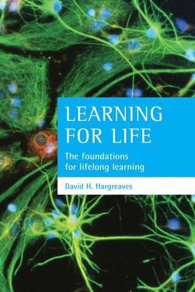Cover for Hargreaves, David H. (Fellow of Wolfson College, Cambridge) · Learning for life: The foundations for lifelong learning (Paperback Book) (2004)