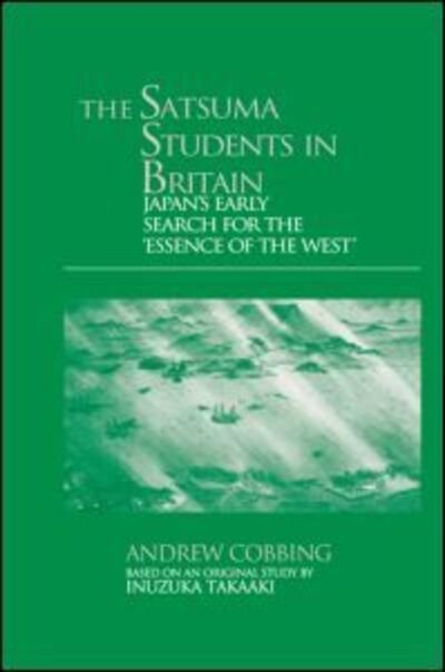 Cover for Andrew Cobbing · The Satsuma Students in Britain: Japan's Early Search for the essence of the West' - Japan Library (Hardcover Book) (2000)