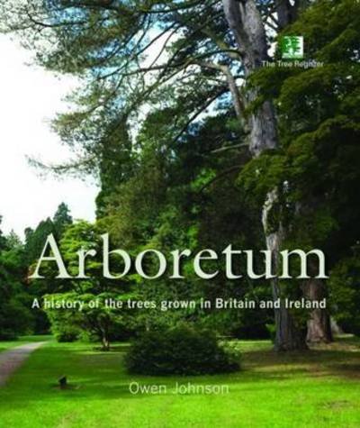 Cover for Owen Johnson · Arboretum: A History of the Trees Grown in Britain and Ireland (Gebundenes Buch) (2017)