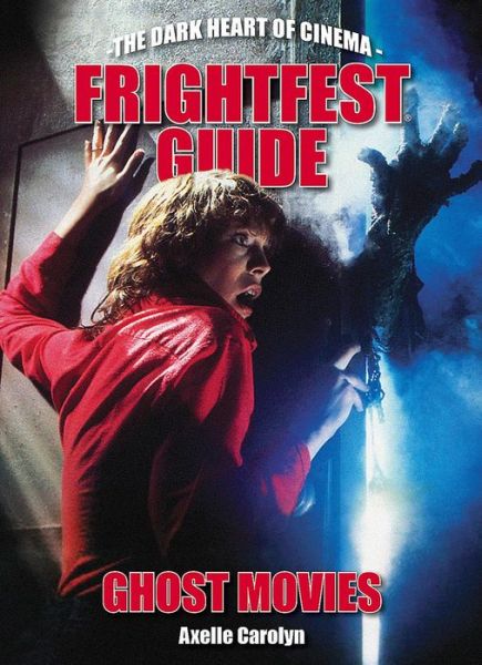 Cover for Axelle Carolyn · The Frightfest Guide To Ghost Movies: The Dark Heart of Cinema (Paperback Bog) (2018)