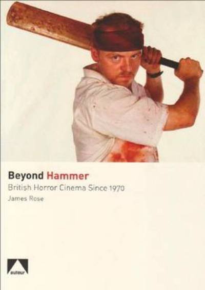 Beyond Hammer: British Horror Cinema Since 1970 - James Rose - Livros - Auteur Publishing - 9781903663974 - 28 de julho de 2009
