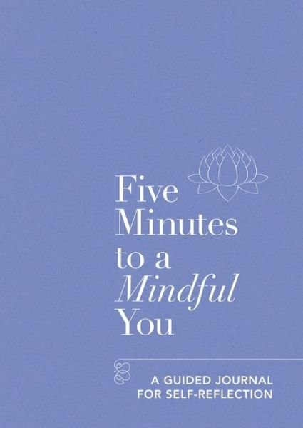 Five Minutes to a Mindful You: A guided journal for self-reflection - Five-minute Self-care Journals - Aster - Bøger - Octopus Publishing Group - 9781912023974 - 27. december 2018