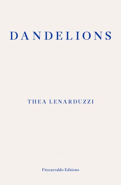 Dandelions - Thea Lenarduzzi - Bøger - Fitzcarraldo Editions - 9781913097974 - 7. september 2022