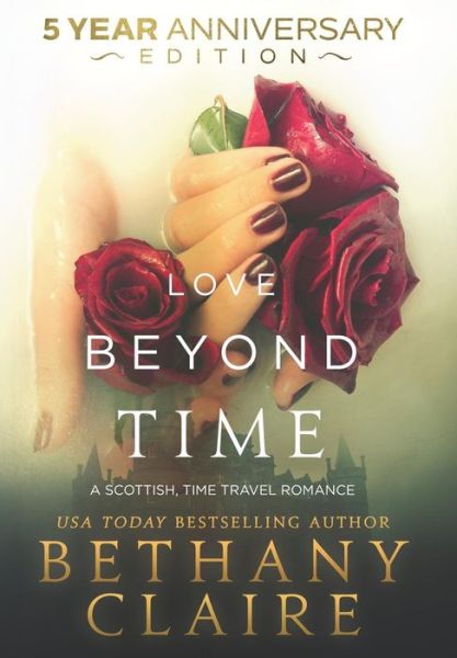 Cover for Bethany Claire · Love Beyond Time - 5 Year Anniversary Edition: A Scottish, Time Travel Romance - Morna's Legacy (Hardcover bog) [5th Year Anniversary edition] (2018)