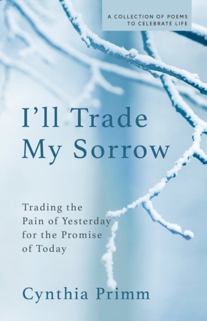 Cover for Cynthia Primm · I'll Trade My Sorrow: Trading the Pain of Yesterday for the Promise of Today (Taschenbuch) [2 Revised edition] (2022)