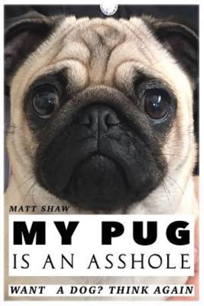 Cover for Matt Shaw · My Pug is an Asshole (Paperback Book) (2017)