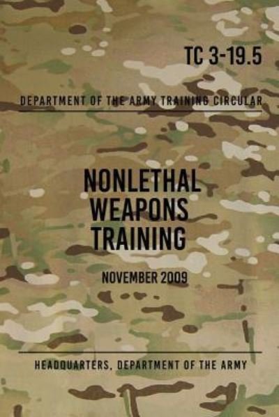 Cover for Headquarters Department of the Army · TC 3-19.5 Nonlethal Weapons Training (Paperback Book) (2017)