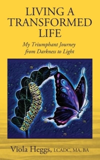 Cover for Lcadc Ma Heggs · Living a Transformed Life: My Triumphant Journey from Darkness to Light (Pocketbok) (2020)