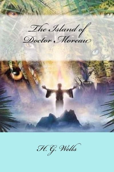 The Island of Doctor Moreau - H G Wells - Books - Createspace Independent Publishing Platf - 9781977697974 - October 2, 2017