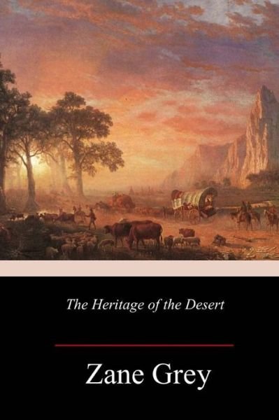 The Heritage of the Desert - Zane Grey - Libros - Createspace Independent Publishing Platf - 9781986383974 - 17 de marzo de 2018