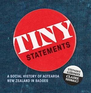 Cover for Claire Regnault · Tiny Statements: A Social History of Aotearoa New Zealand in Badges (Paperback Book) (2023)