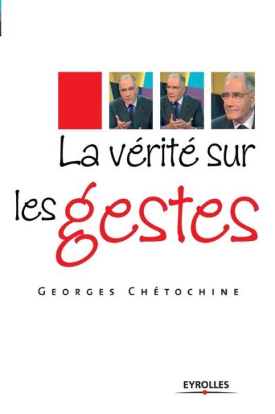 La ve rite  sur les gestes - Georges Chetochine - Książki - Eyrolles - 9782212539974 - 2008