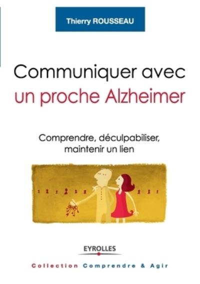 Communiquer avec un proche Alzheimer - Thierry Rousseau - Books - Eyrolles Group - 9782212555974 - 2013