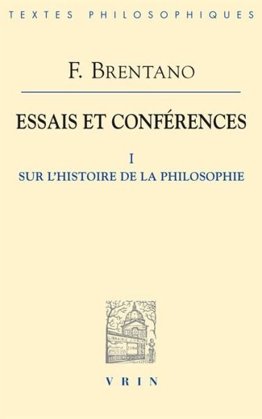 Essais Et Conferences I - Franz Brentano - Bøger - Librarie Philosophique J. Vrin - 9782711627974 - 25. april 2018