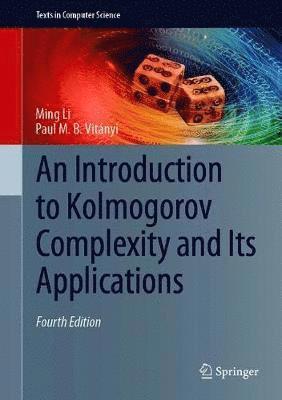 Cover for Ming Li · An Introduction to Kolmogorov Complexity and Its Applications - Texts in Computer Science (Hardcover Book) [4th ed. 2019 edition] (2019)