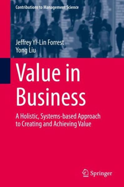Cover for Jeffrey Yi-Lin Forrest · Value in Business: A Holistic, Systems-based Approach to Creating and Achieving Value - Contributions to Management Science (Hardcover Book) [2021 edition] (2021)