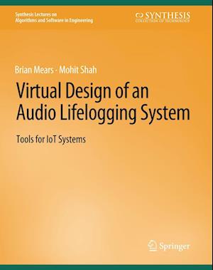 Cover for Brian Mears · Virtual Design of an Audio Lifelogging System: Tools for IoT Systems - Synthesis Lectures on Algorithms and Software in Engineering (Paperback Book) (2016)