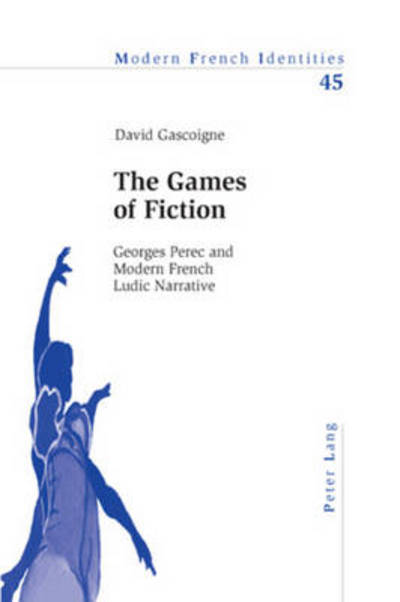 Cover for David Gascoigne · The Games of Fiction: Georges Perec and Modern French Ludic Narrative - Modern French Identities (Paperback Book) (2006)