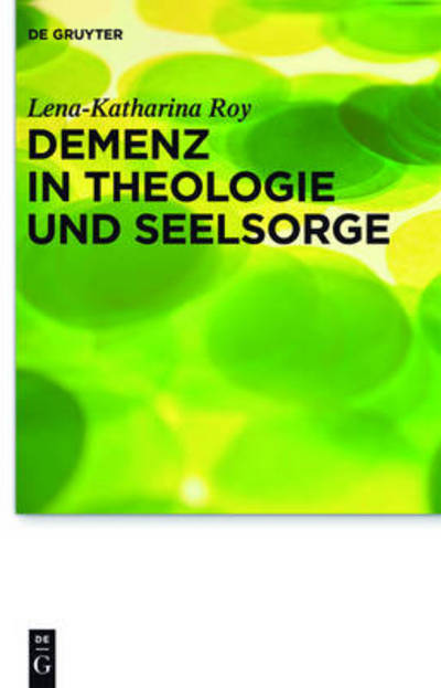 Demenz in Theologie und Seelsorge - Roy - Böcker - Walter de Gruyter - 9783110302974 - 21 maj 2013