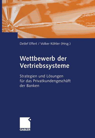 Cover for Detlef Effert · Wettbewerb Der Vertriebssysteme: Strategien Und Loesungen Fur Das Privatkundengeschaft Der Banken (Paperback Book) [Softcover Reprint of the Original 1st 2004 edition] (2012)