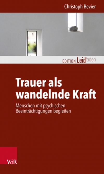 Cover for Christoph Bevier · Trauer als wandelnde Kraft: Menschen mit psychischen Beeintrachtigungen begleiten (Paperback Book) (2022)