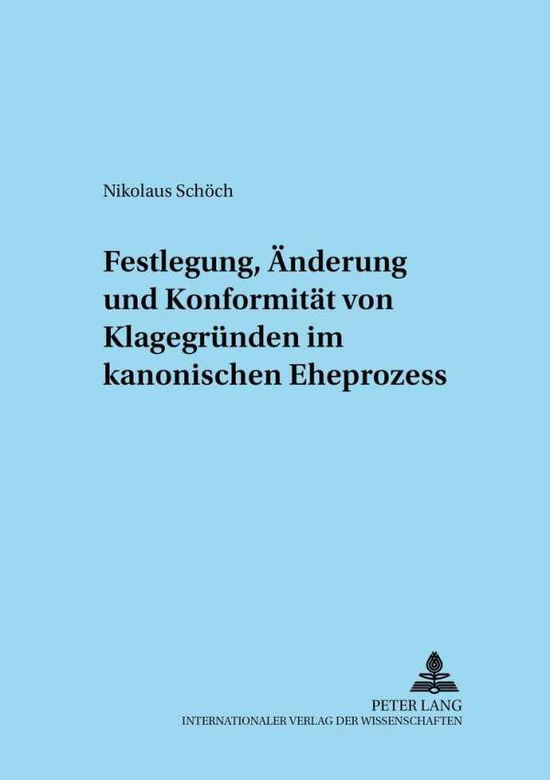 Cover for Nikolaus Schoech · Festlegung, Aenderung Und Konformitaet Von Klagegruenden Im Kanonischen Eheprozess - Adnotationes in Ius Canonicum (Paperback Book) [German edition] (2003)