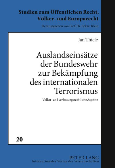Cover for Jan Thiele · Auslandseinsaetze Der Bundeswehr Zur Bekaempfung Des Internationalen Terrorismus: Voelker- Und Verfassungsrechtliche Aspekte - Studien Zum Oeffentlichen Recht, Voelker- Und Europarecht (Gebundenes Buch) [German edition] (2011)