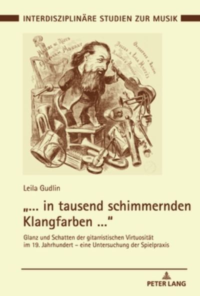 Cover for Leila Gudlin · &quot;... in tausend schimmernden Klangfarben ...; Glanz und Schatten der gitarristischen Virtuositat im 19. Jahrhundert - eine Untersuchung der Spielpraxis - Interdisziplinaere Studien Zur Musik / Interdisciplinary Stu (Hardcover Book) (2020)