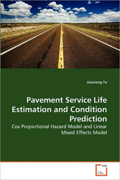 Cover for Jianxiong Yu · Pavement Service Life Estimation and Condition Prediction: Cox Proportional Hazard Model and Linear Mixed Effects Model (Paperback Book) (2010)