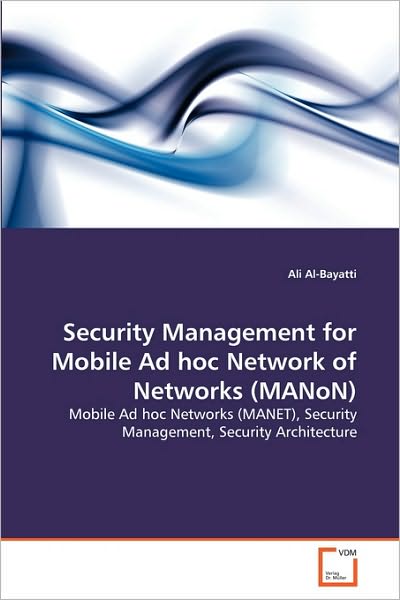 Security Management for Mobile Ad Hoc Network of Networks (Manon): Mobile Ad Hoc Networks (Manet), Security Management, Security Architecture - Ali Al-bayatti - Livros - VDM Verlag Dr. Müller - 9783639290974 - 7 de setembro de 2010