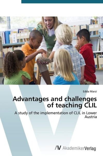 Cover for Edda Marzi · Advantages and Challenges of Teaching Clil: a Study of the Implementation of Clil in Lower Austria (Paperback Bog) (2014)