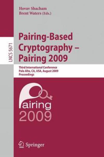 Cover for Hovav Shacham · Pairing-Based Cryptography - Pairing 2009: Third International Conference Palo Alto, CA, USA, August 12-14, 2009 Proceedings - Security and Cryptology (Taschenbuch) [2009 edition] (2009)