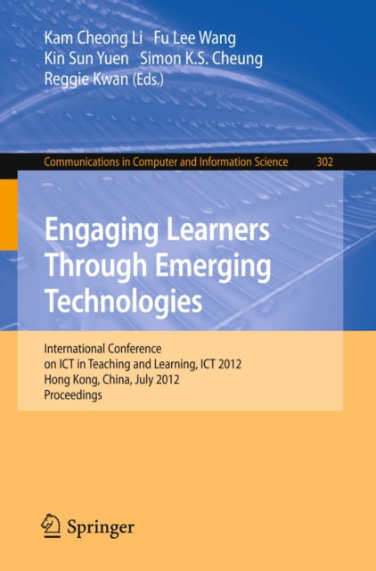 Cover for Kam Cheong Li · Engaging Learners Through Emerging Technologies: International Conference on ICT in Teaching and Learning, ICT 2012, Hong Kong, China, July 4-6, 2012. Proceedings - Communications in Computer and Information Science (Paperback Book) [2012 edition] (2012)