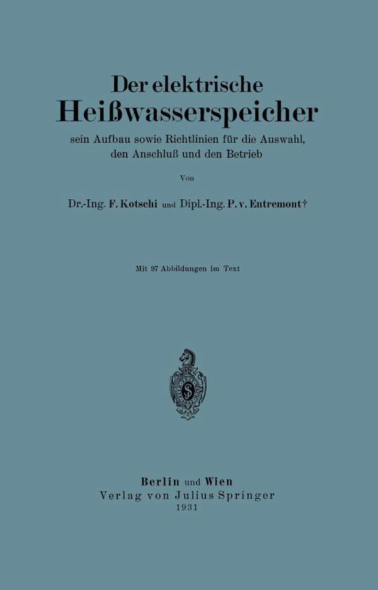 Cover for F. Kotschi · Der elektrische Heiwasserspeicher: sein Aufbau sowie Richtlinien fur die Auswahl, den Anschlu und den Betrieb (Paperback Book) [German, 1931 edition] (1931)