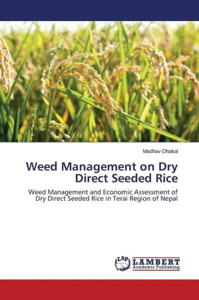 Cover for Madhav Dhakal · Weed Management on Dry Direct Seeded Rice: Weed Management and Economic Assessment of Dry Direct Seeded Rice in Terai Region of Nepal (Paperback Bog) (2014)