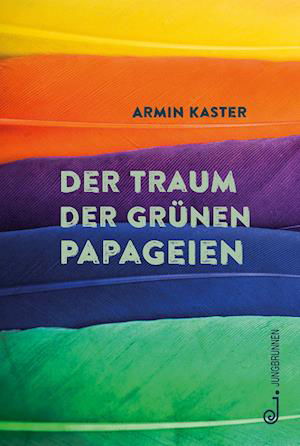 Armin Kaster · Der Traum der grünen Papageien (Book) (2024)